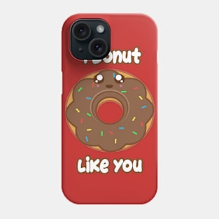 Donut Like you Phone Case