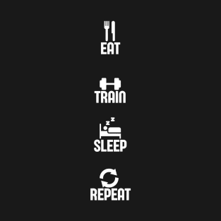 EAT, TRAIN, SLEEP, REPEAT - Gym T-Shirt