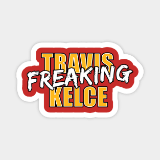 Travis Freaking Kelce Magnet