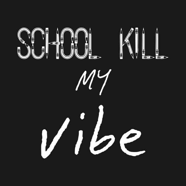 School Kills my Vibe, Back to School by Tee-quotes 