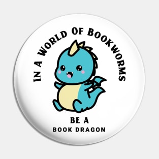 In A World Of Bookworms Be A Dragon Pin