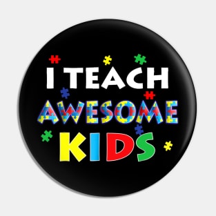 I Teach Awesome Kids - Autism Awareness T Shirt For Teachers Pin