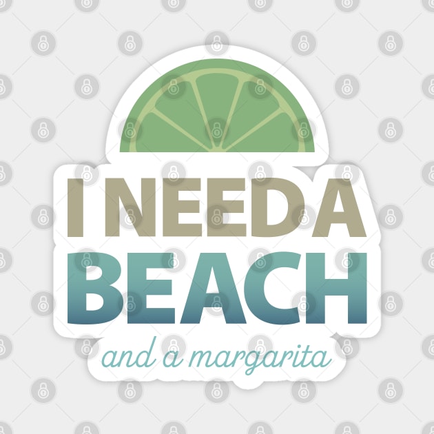 I Need a Beach and a Margarita Magnet by DesignCat
