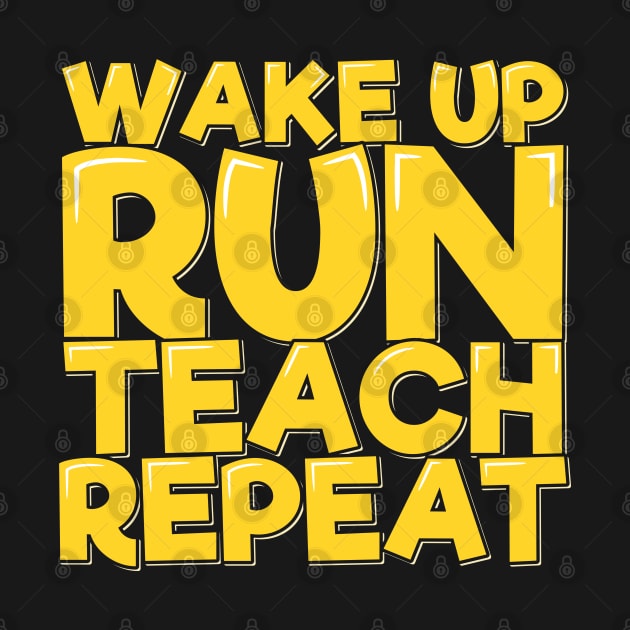 Wake Up Run Teach Repeat by ardp13