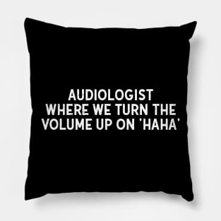 Audiologist Where We Turn the Volume Pillow