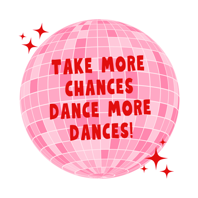 Take more chances, Dance more dances by medimidoodles