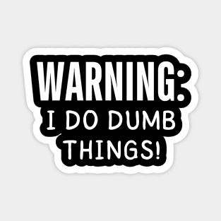 warning i do dumb things Magnet