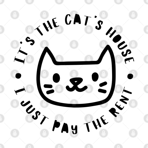 It's The Cats House, I Just Pay The Rent. Funny Cat Lover Design. by That Cheeky Tee