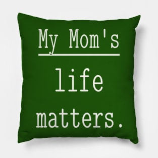 My Mom's life matters. Pillow