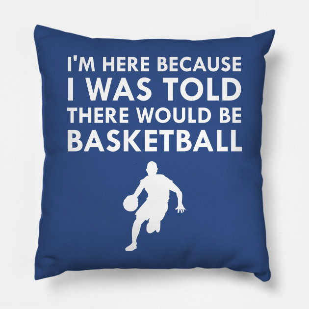I Was Told There Would Be Basketball Fall Sports