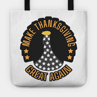 Make Thanksgiving Great Again, Turkey, Funny Thanksgiving, Family Thanksgiving Tote