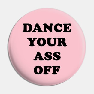 Dance Your Ass Off Pin