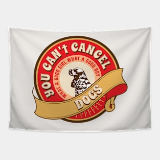 You Can't Cancel Dogs Tapestry