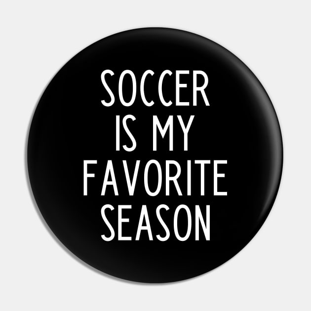 Soccer is my Favorite Season - funny soccer fan gift Pin by kapotka