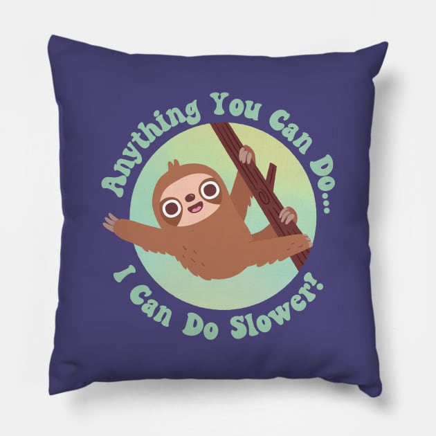 Cute Sloth Anything You Can Do I Can Do Slower Pillow by rustydoodle