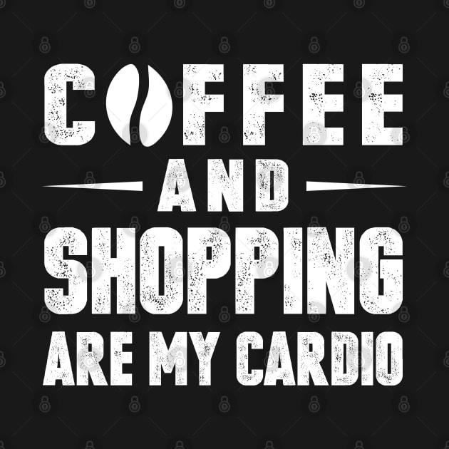 Coffee And Shopping Are My Cardio by foxredb