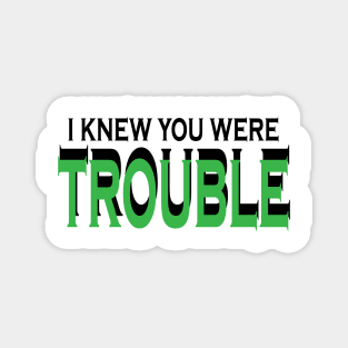 i knew you were trouble Magnet