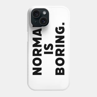 Normal is boring life quotes tshirt tee Phone Case