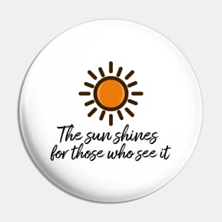 The sun shines for those who see it motivation quote Pin