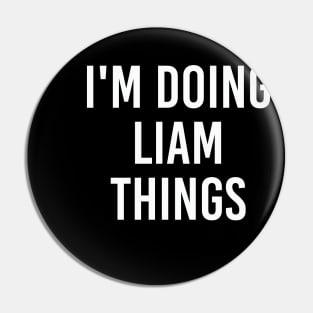 I'm Doing Liam Things Funny Birthday Men Name Gift Idea Pin