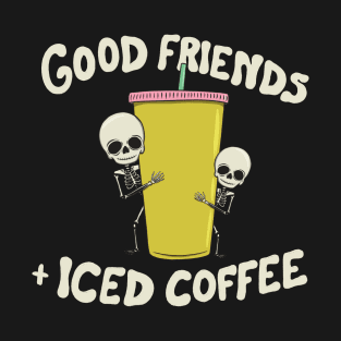 Good Friends and Iced Coffee T-Shirt