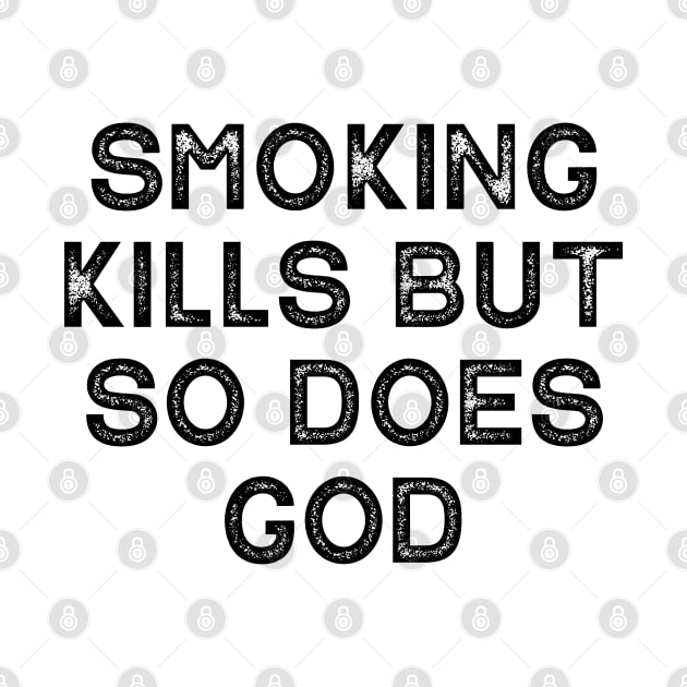 Smoking Kills But So Does God by Lowchoose