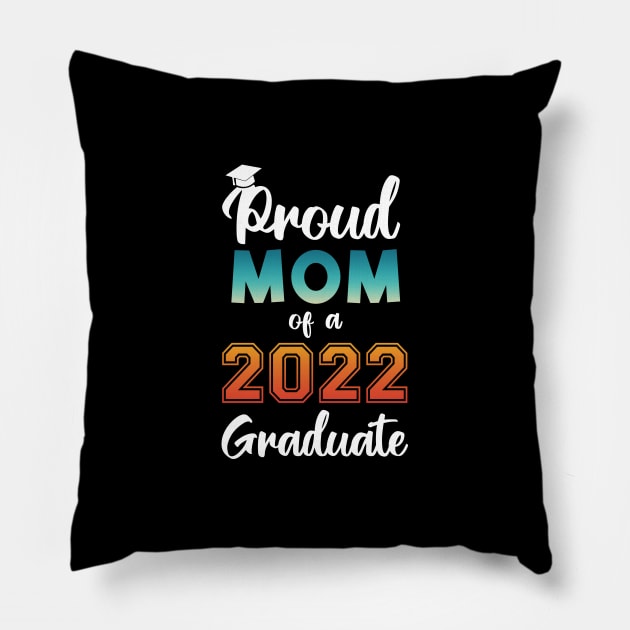 Proud Mom of a 2022 Graduate Pillow by InfiniTee Design