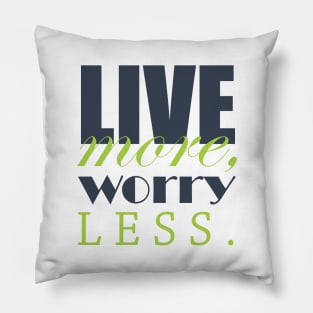 Live more, worry less Pillow