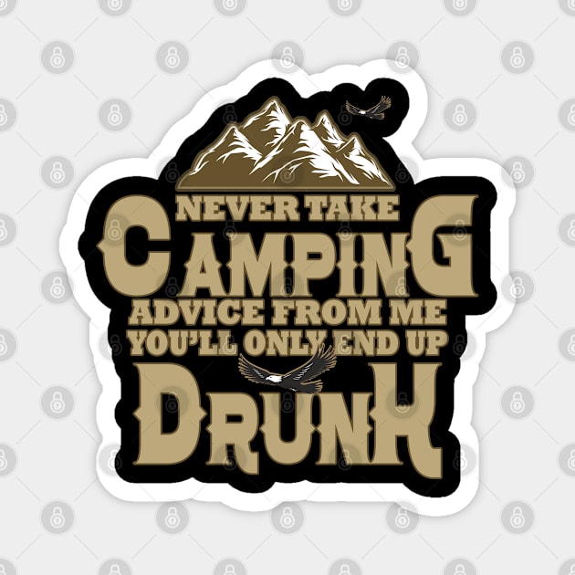 Never take camping advice from me you'll only end up drunk Camper Fan Magnet by Saymen Design