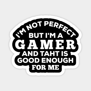 I'm Not Perfect But I'm A Gamer And That Is Enough For Me Magnet