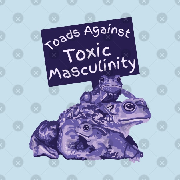 Toads Against Toxic Masculinity by Slightly Unhinged