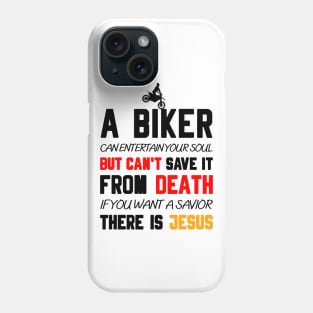 A BIKER CAN ENTERTAIN YOUR SOUL BUT CAN'T SAVE IT FROM DEATH IF YOU WANT A SAVIOR THERE IS JESUS Phone Case