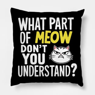 What Part Of Meow Don't You Understand Angry Cat Pillow