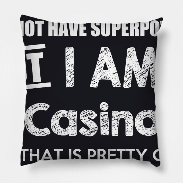 I Do Not Have Superpowers But I Am A Casino Dealer And That Is Pretty Close Pillow by AlexWu