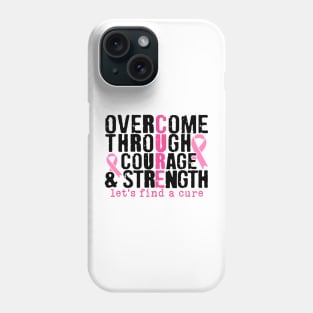 Overcome Through Courage and Strength - Breast Cancer Support  - Survivor - Awareness Pink Ribbon Black Font Phone Case