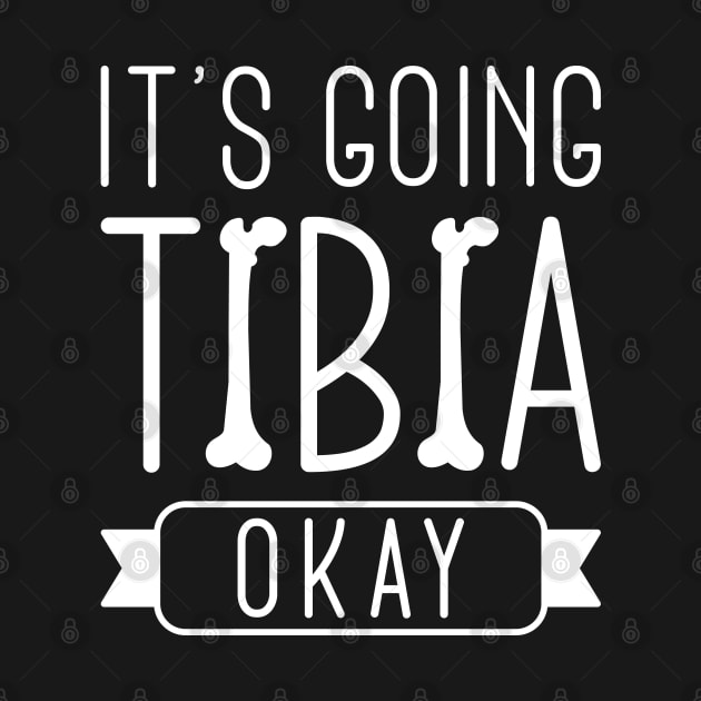 It’s Going Tibia Okay by LuckyFoxDesigns