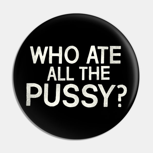 Who Ate All The Pussy? // Funny Adult Humor Pin by darklordpug