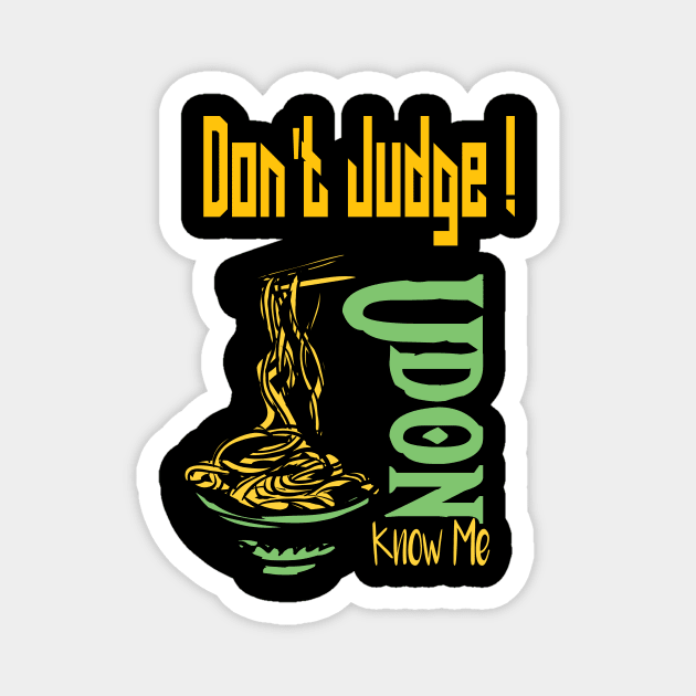 Don't Judge Udon Know Me, foodie Gift, chef shirt, japanese tee, asian lady's, noodle tshirt, funny food Magnet by wiixyou