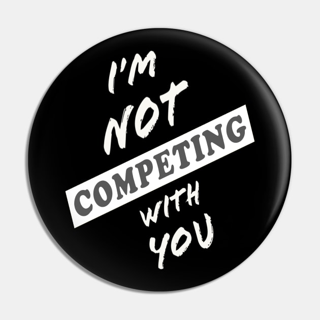 I'm Not Competing With You (Black Background) Pin by Art By LM Designs 