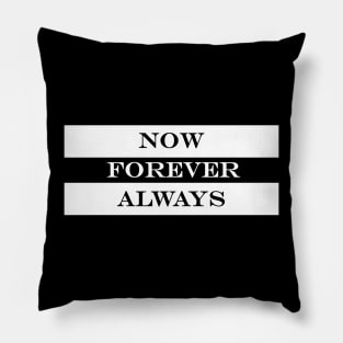 now forever always Pillow