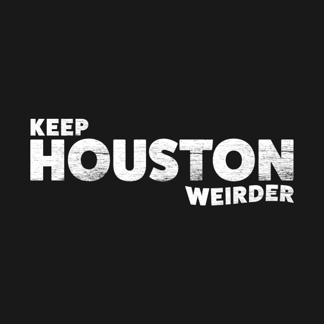 Keep HOUSTON Weirder by lennystardust