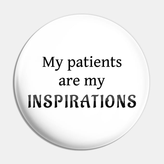 My Patients Are My Inspirations Pin by coloringiship