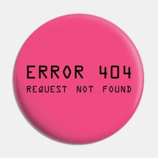 Error 404 Request Not Found - ver 2 black text Pin