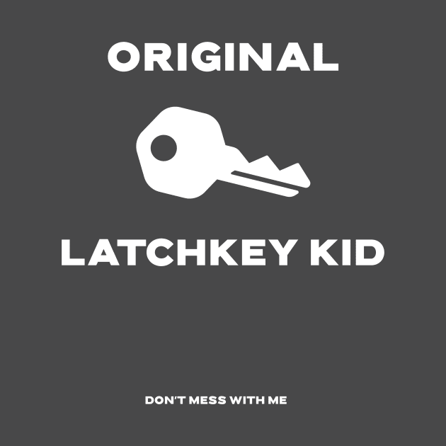 Original Latch Key Kid by 1965-GenX-1980