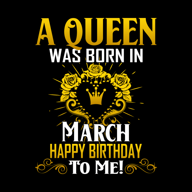 A Queen Was Born In March Happy Birthday To Me by Terryeare