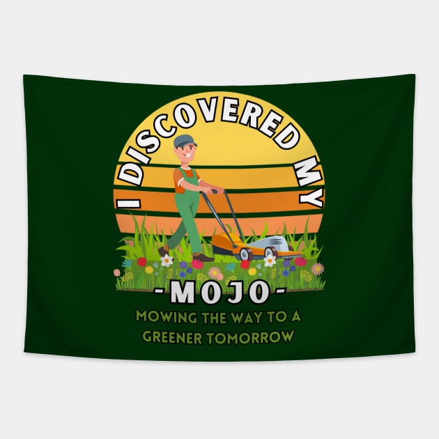 I Discovered my mojo mowing the way to a greener tomorrow positive energy tee shirt Tapestry by Shean Fritts 