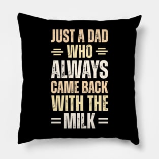 Just A Dad Who Always Came Back With The Milk Pillow