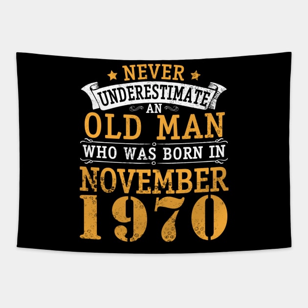 Happy Birthday 50 Years Old To Me You Never Underestimate An Old Man Who Was Born In November 1970 Tapestry by bakhanh123