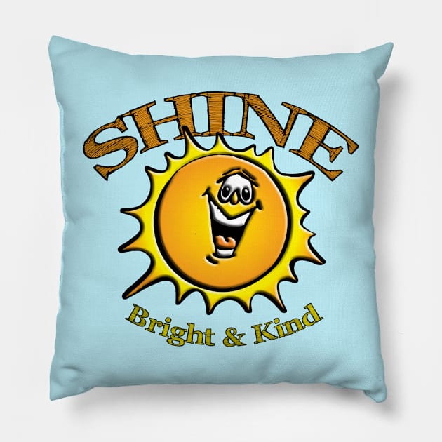 Shine Bright & Kind Pillow by TakeItUponYourself