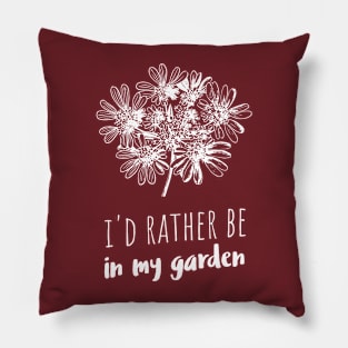 I'd rather be in my garden Pillow